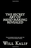 The Secret Art of Mead Making Revealed