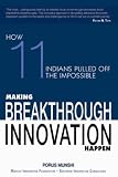 Making Breakthrough Innovation Happen: How 11 Indians Pulled Off The Impossible