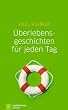 �berlebensgeschichten f�r jeden Tag