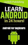 Android: Android Programming And Android App Development For Beginners (Learn How To Program Android Apps, How To Develop Android Applications Through Java Programming, Android For Dummies)