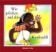Wir pfeifen auf das Krokodil