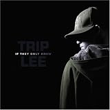 If they only knew ~ Trip Lee