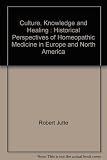 Culture, knowledge and healing : historical perspectives of homeopathic medicine in Europe and North America
