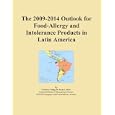 The 2009-2014 Outlook for Food-Allergy and Intolerance Products in Latin America by Icon Group International