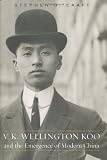 V.K. Wellington Koo and the Emergence of Modern China