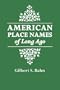 American Place Names of Long Ago A Republication of the Index to Cram's