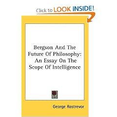 Bergson and the Future of Philosophy: An Essay on the Scope of Intelligence