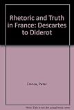 Rhetoric and truth in France : Descartes to Diderot