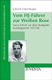 Vom HJ-F�hrer zur Wei�en Rose: Hans Scholl vor dem Stuttgarter Sondergericht 1937/1938