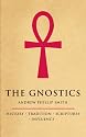 The Gnostics: History*Tradition*Scriptures*Influence