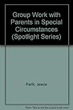 Spotlight on group work with parents in special circumstances