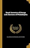 Royal Ancestry of George Leib Harrison of Philadelphia