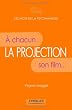 La projection : A chacun son film...