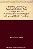 Fit for the community : a practical guide to care management and community care of people with mental health problems