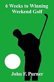 41AslvFcrnL. SL160  6 Weeks to Winning Weekend Golf