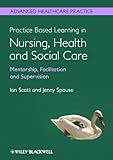 Practice-based learning in nursing, health and social care : mntorship, facilitation and supervision