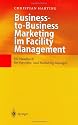 Business-to-Business Marketing im Facility Management. Ein Handbuch f&uuml;r die erfolgreiche Marktbearbeitung