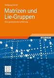 Matrizen und Lie-Gruppen: Eine geometrische Einf&uuml;hrung - Wolfgang K&uuml;hnel