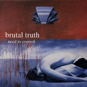 Brutal Truth - Need to Control - Zortam Music