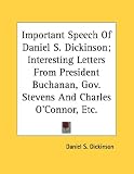 Important Speech Of Daniel S. Dickinson; Interesting Letters From President Buchanan, Gov. Stevens And Charles O'Connor, Etc.
