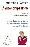 Livre pas cher Santé et Bien-être : Lautocompassion : Une méthode pour se libérer des pensées et des émotions qui nous font du mal