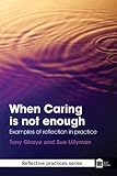 When caring is not enough : examples of reflection in practice