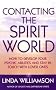 Contacting The Spirit World: How to develop your psychic abilities and stay in touch with loved ones