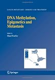 DNA Methylation, Epigenetics and Metastasis (Cancer Metastasis - Biology and Treatment)