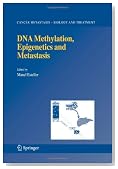 DNA Methylation, Epigenetics and Metastasis (Cancer Metastasis - Biology and Treatment)