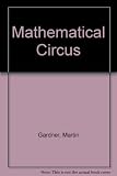 Mathematical circus : more games, puzzles, paradoxes, and other mathematical entertainments from Scientific American ...