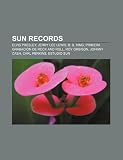 Sun Records: Elvis Presley, Jerry Lee Lewis, B. B. King, Primera Grabaci N de Rock and Roll, Roy Orbison, Johnny Cash, Carl Perkins: Elvis Presley, ... Johnny Cash, Carl Perkins, Estudio Sun