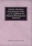 MirÃ¨io, PouÃ¨mo ProuvenÃ§au, Avec La Tr. LittÃ©rale En Regard (Portuguese Edition)