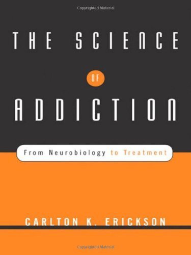 The Science of Addiction: From Neurobiology to Treatment (Norton Professional Books) 1st (first) by Erickson, Carlton K. (2007) Hardcover