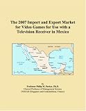 The 2007 Import and Export Market for Video Games for Use with a Television Receiver in Mexico