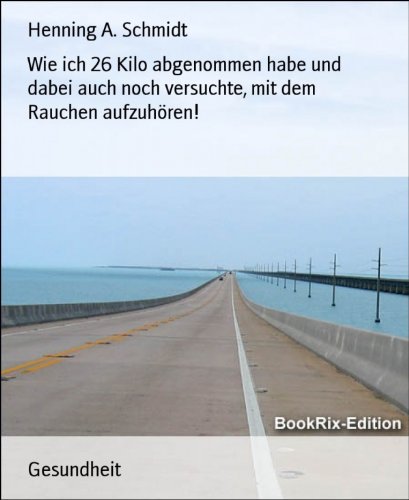 Wie ich 26 Kilo abgenommen habe und dabei auch noch versuchte, mit dem Rauchen aufzuhören! (German Edition)