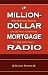 Million-Dollar Mortgage Radio: How Mortgage Brokers Can Use Radio Advertising To Make More Deals