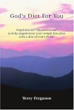 God s Diet For You: Inspirational  rhyme-n-verse  to help supplement your weight loss plan with a diet of God s Word.