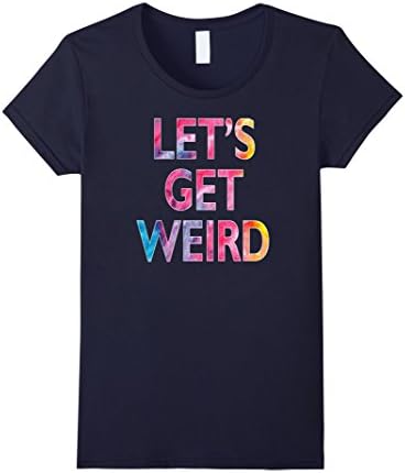 Let's Get Weird T-Shirt Tie Dye Print Top Party Tee Shirt - Female Medium - Navy