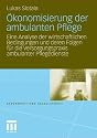 Ökonomisierung der ambulanten Pflege: Eine Analyse der wirtschaftlichen Bedingungen und deren Folgen für die Versorgungspraxis ambulanter Pflegedienste (Gesundheit und Gesellschaft)