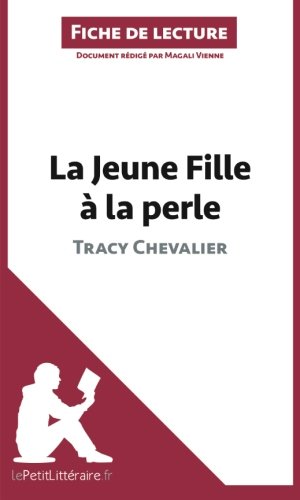 La Jeune Fille à la perle de Tracy Chevalier (Fiche de lecture): Résumé Complet Et Analyse Détaillée De L'oeuvre (French Edition)