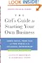 The Girl's Guide To Starting Your Own Business (Revised Edition)