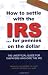 How to Settle With the IRS for Pennies on the Dollar: The Unoffical Guide for Taxpayers Who Owe the IRS