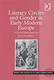 Literary Circles And Gender in Early Modern Europe: A Cross-cultural Approach (Women and Gender in the Early Modern World) (Women and Gender in the Early Modern World)