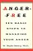Anger-Free: Ten Basic Steps to Managing Your Anger