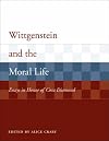 Wittgenstein and the Moral Life: Essays in Honor of Cora Diamond (Representation and the Mind)