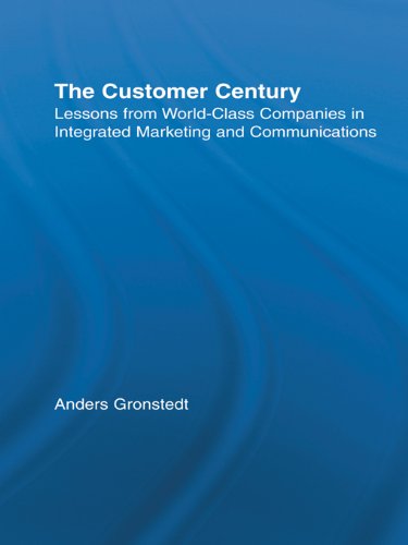 The Customer Century: Lessons from World Class Companies in Integrated Communications (Routledge Corporate Communication Series)