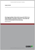 Die Segmentberichterstattung nach IFRS 8 als Schnittstelle zwischen interner und externer Unternehmensberichterstattung (German Edition)