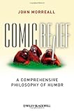 Comic relief : a comprehensive philosophy of humor
