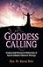 Goddess Calling: Inspirational Messages & Meditations of Sacred Feminine Liberation Thealogy