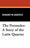 The Pretender: A Story of the Latin Quarter